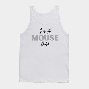 I'm A Mouse, Duh! Tank Top